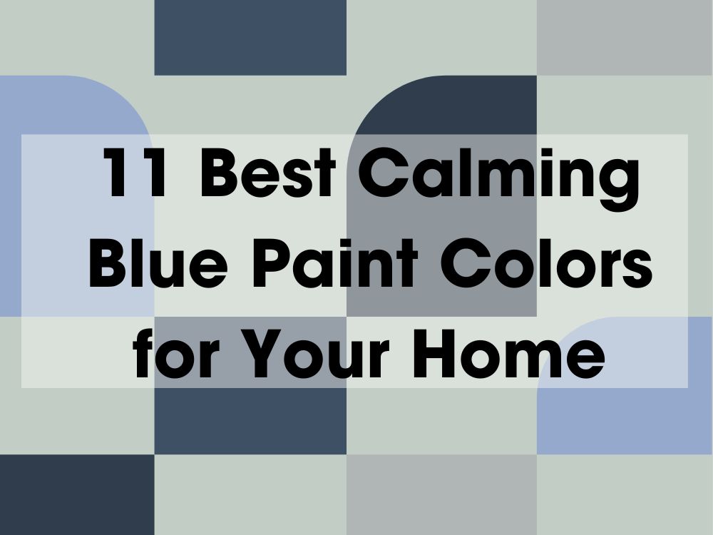 11 Best Calming Blue Paint Colors for Your Home