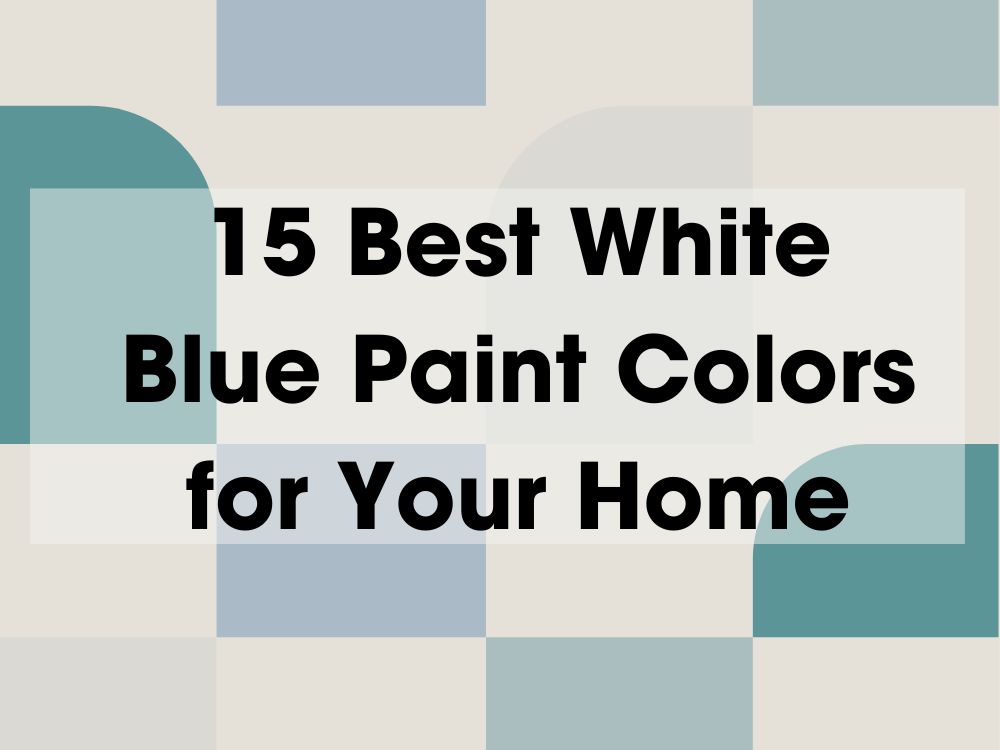 15 Best White Blue Paint Colors for Your Home
