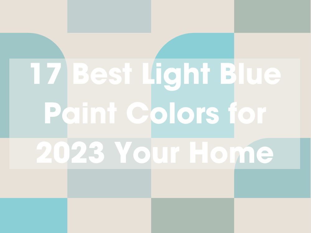17 Best Light Blue Paint Colors for 2023 Your Home