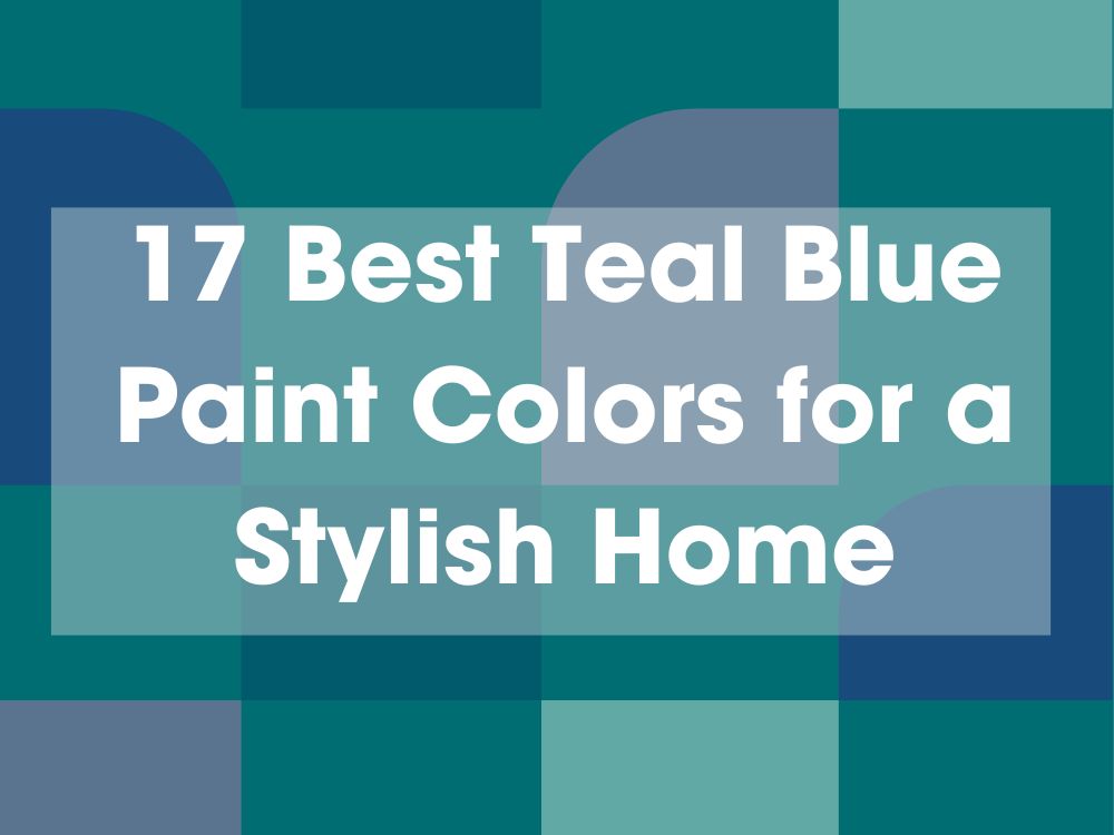 17 Best Teal Blue Paint Colors for a Stylish Home