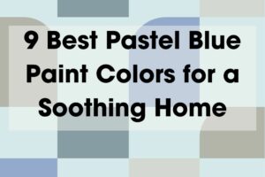9 Best Pastel Blue Paint Colors for a Soothing Home