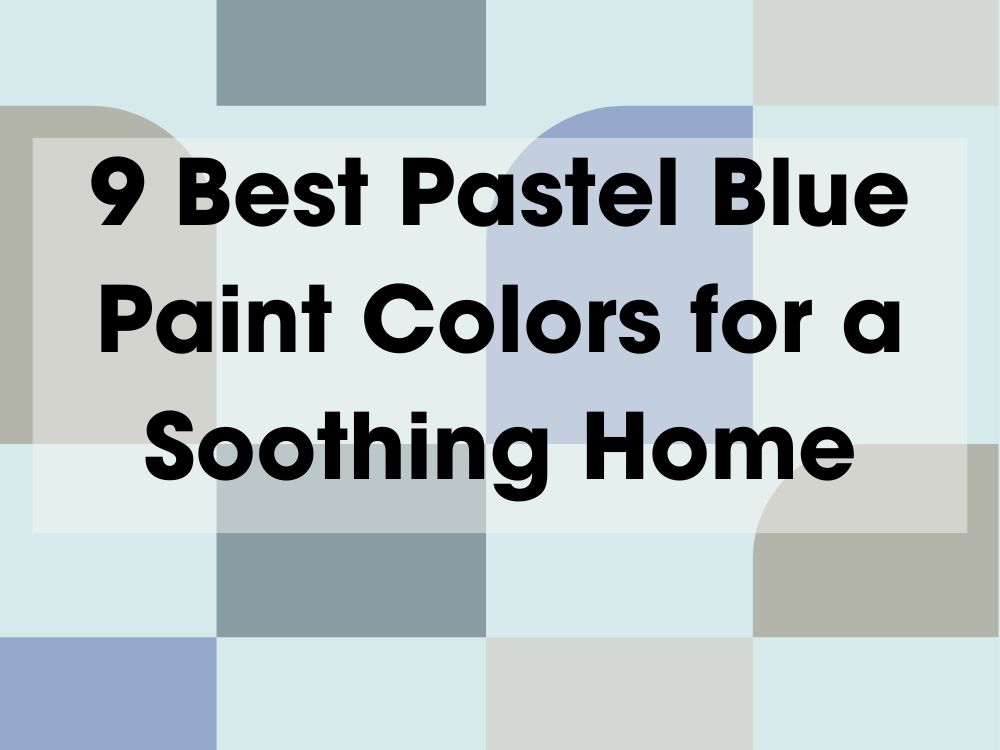 9 Best Pastel Blue Paint Colors for a Soothing Home