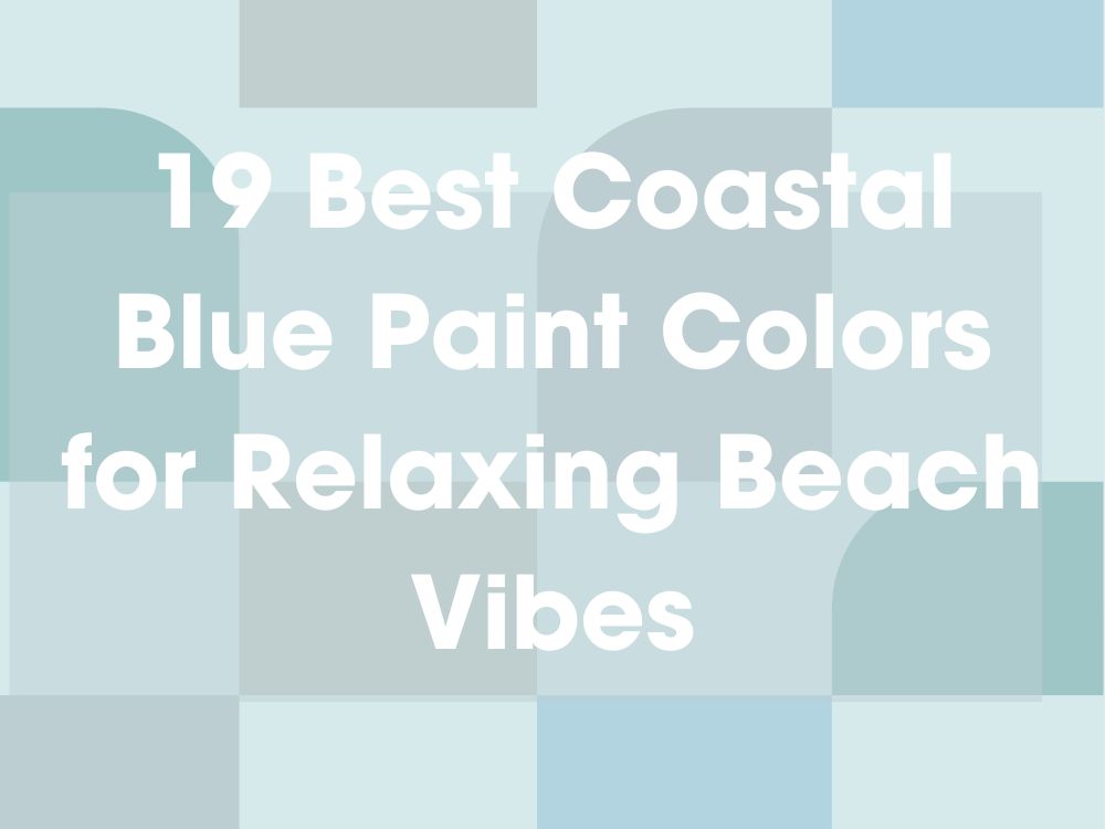 19 Best Coastal Blue Paint Colors for Relaxing Beach Vibes